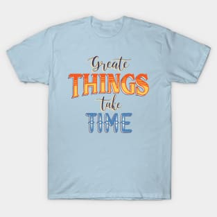 Create things take time T-Shirt